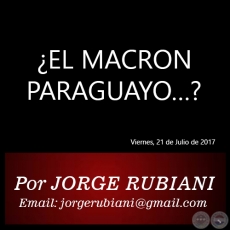 EL MACRON PARAGUAYO? - Por JORGE RUBIANI - Viernes, 21 de Julio de 2017